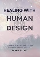 Healing With Human Design: Empath's Guide to Healing Through Self-Discovery, Shadow Work, Moonology and Human Design B0D4ZFW83G Book Cover