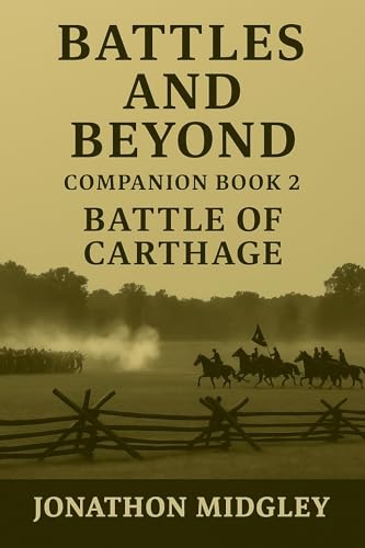 “Battles and Beyond” – Companion Book 2: Battle of Carthage – July 5,1861 (“Battles & Beyond” – Companion Book Series)