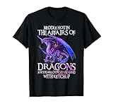Do Not Meddle in The Affairs of Dragons for You are Crunchy T-Shirt