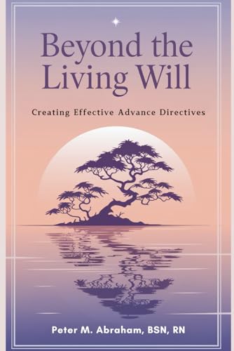 Beyond the Living Will: Creating Effective Advance Directives (Caregiver Support)