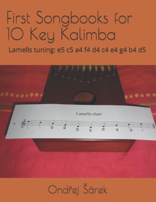 First Songbooks for 10 Key Kalimba: Lamells tuning: e5 c5 a4 f4 d4 c4 e4 g4 b4 d5