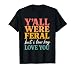 Y’All were Feral But I Low Key Love You Funny Teacher T-Shirt
