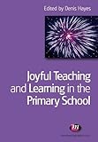 Joyful Teaching and Learning in the Primary School (Teaching Handbooks Series)