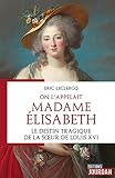 On l'appelait Madame Elisabeth - Le destin tragique de la soeur de Louis XVI