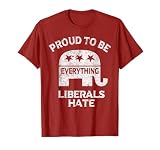 Republican Conservative Proud to Be Everything Liberals Hate T-Shirt Small