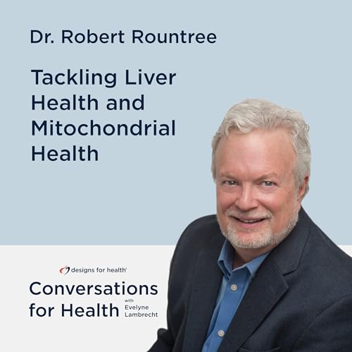 Tackling Liver Health and Mitochondrial Health with Dr. Robert Rountree cover art