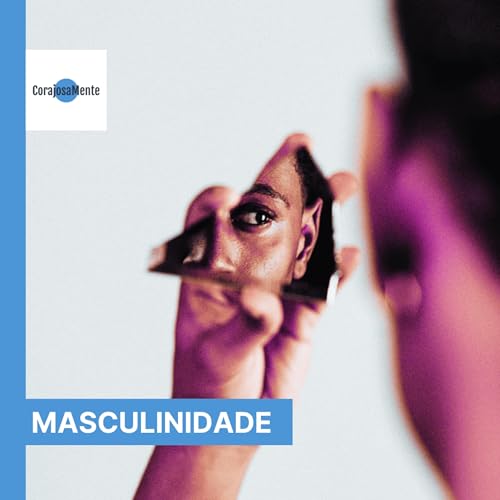 O que &eacute; ser homem sem se perder no caminho E143