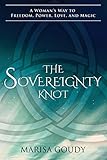 The Sovereignty Knot: A Woman's Way to Freedom, Power, Love, and Magic