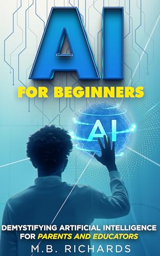 AI for Beginners: Demystifying Artificial Intelligence for Parent...