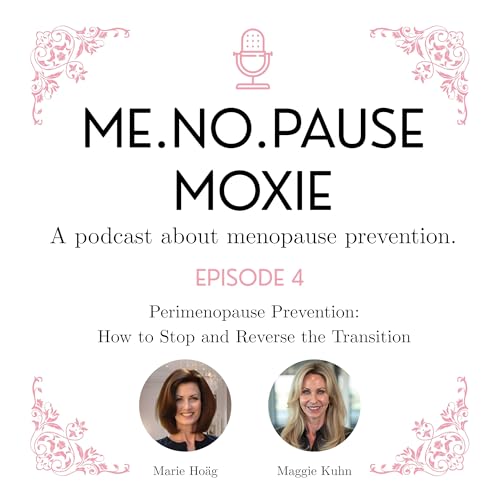 『Episode 4: Perimenopause Prevention: How to Stop and Reverse The Transition』のカバーアート