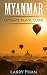 Myanmar: Ultimate Pocket Travel Guide to the Best Rising Destination. All you need to know to get the best experience for your travel to Myanmar (Burma). (Ultimate Myanmar Travel Guide)