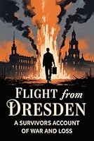 Flight from Dresden: A Survivor's Account of War and Loss B0G2J4NT97 Book Cover