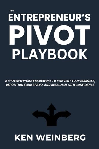 The Entrepreneur’s Pivot Playbook: A Proven 5-Phase Framework to Reinvent Your Business, Reposition Your Brand, and Relaunch with Confidence (Reinvention Blueprint Series)