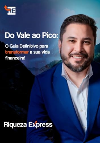 Do Vale ao Pico: O Guia definitivo para transformar a sua vida financeira!