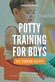 Potty Training for Boys in 3 Days: Step-by-Step Guide Book to Get Your Toddler Diaper Free....