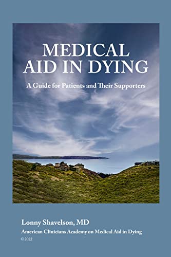 Medical Aid In Dying A Guide For Patients And Their Supporters EBook Shavelson Lonny Amazon 