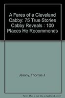 A Fares of a Cleveland Cabby: 75 True Stories Cabby Reveals : 100 Places He Recommends 0966241606 Book Cover
