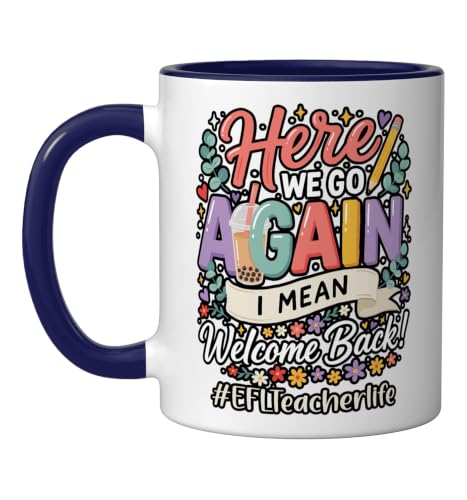 EFL Teacher Here We Go Again I Mean Welcome Back To School Ceramic Mug, Dark Blue/White, 11oz