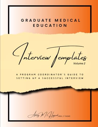Graduate Medical Education Interview Templates: A Program Coordinator's Guide to Setting Up A Successful Interview Volume 2