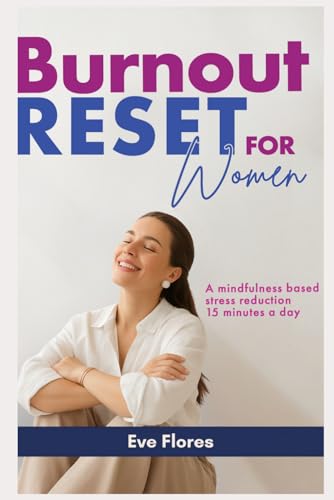 Burnout Reset for Women: A Mindfulness Based Stress Reduction 15 Minutes A Day