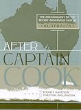 After Captain Cook: The Archaeology of the Recent Indigenous Past in Australia (Indigenous Archaeologies Series)