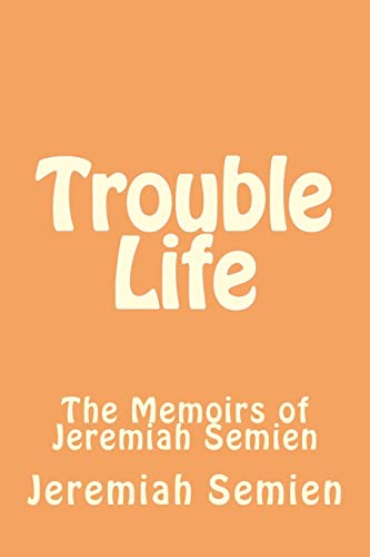 Trouble Life: The Memoirs of Jeremiah Semien