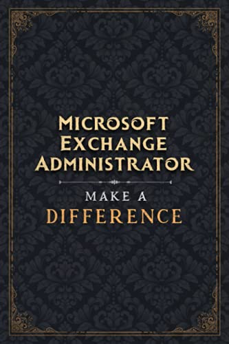  Microsoft Exchange Administrator Make A Difference Notebook Planner Journal: College, Planning, A5, Homeschool, To Do List, 5.24 x 22.86 cm, 6x9 inch, 120 Pages, Cute, Mom