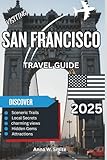 San Francisco Travel Guide 2025: Golden Gate Views, Historic Streets, and Vibrant Culture Await