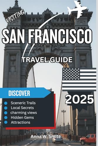 San Francisco Travel Guide 2025: Golden Gate Views, Historic Streets, and Vibrant Culture Await