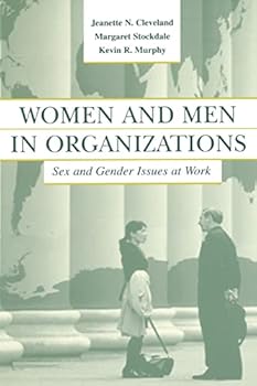 Women and Men in Organizations: Sex and Gender Issues at Work