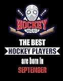 The Best Hockey Players Are Born In September: Hockey Notebook | Composition book with 120 pages, 8,5x11 inches | Gift for Hockey lovers and fans