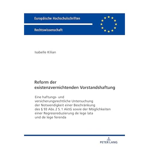 Reform der existenzvernichtenden Vorstandshaftung; Eine haftungs- und versicherungsrechtliche Untersuchung der Notwendigkeit einer Beschränkung des § ... de Lege Lata Und de Lege Ferenda