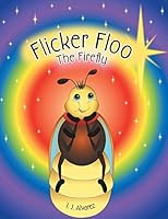 Flicker Floo the Firefly 1490860509 Book Cover
