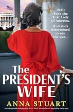 The President's Wife: An unforgettable and gripping World War 2 historical novel inspired by a true story (Inspirational WW2 stories)