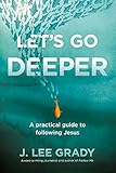 Let’s Go Deeper: A Practical Guide to Following Jesus