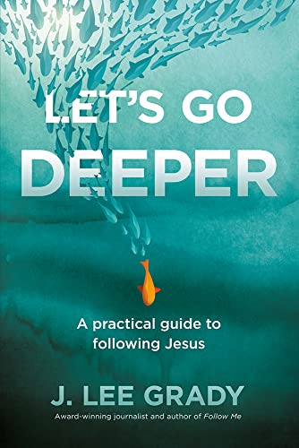 Let’s Go Deeper: A Practical Guide to Following Jesus