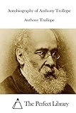 Autobiography of Anthony Trollope (Perfect Library)