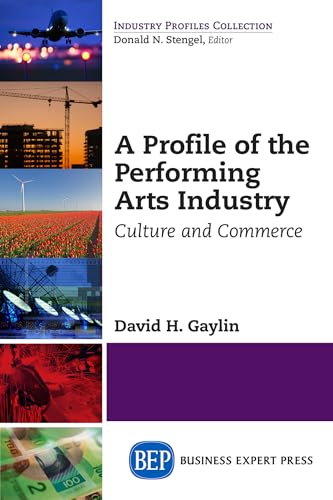 A Profile of the Performing Arts Industry (Industry Profiles Collection)