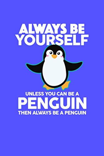 ALWAYS BE YOURSELF UNLESS YOU CAN BE A PENGUIN THEN ALWAYS BE A PENGUIN: Super Cute Penguin Composition Notebook Wide Ruled 120 Pages (6x9) Blue ... Schoolchildren Kids And All Penguin Lovers