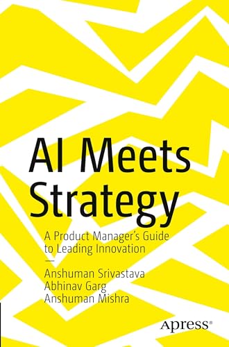 Ai Meets Strategy: A Product Manager’S Guide To Leading Innovation