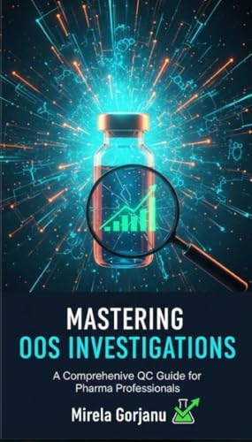 Mastering OOS Investigations: A Comprehensive QC Guide for Pharma Professionals (Pharmaceutical Industry Book 43)