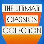 Cover of The Ultimate Classics Collection: 10 Novels From Dostoyevsky, Dickens, Austen, Tolstoy, Wells, Joyce, Brontë, & More