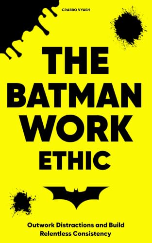 Image of The Batman Work Ethic: Outwork Distractions and Build Relentless Consistency (HOW TO BECOME BATMAN: THE FULL SELF-HELP SERIES Book 55)