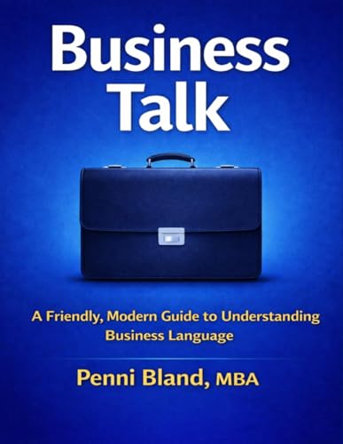 Business Talk: A Friendly, Modern Guide to Understanding Business Language—Without