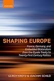 Shaping Europe: France, Germany, and Embedded Bilateralism from the Elysee Treaty to Twenty-First Century Politics