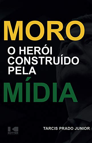 Moro: O Herói Construído Pela Mídia