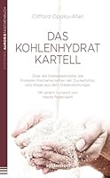 Das Kohlenhydratkartell: Über die Diätkatastrophe, die finsteren Machenschaften der Zuckerlobby und Wege aus dem Diätendschungel. Mit einem Vorwort von Heide Rosendahl. 3942772396 Book Cover