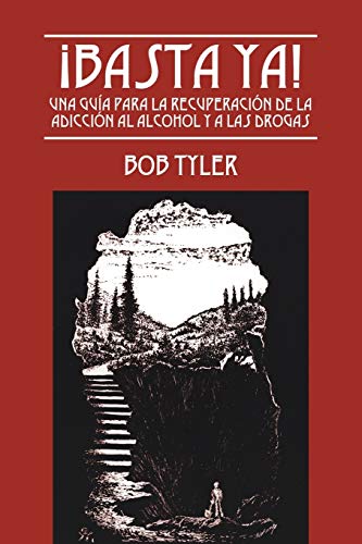 ¡Basta Ya!: Una Guía para la Recuperación de la Adicción al Alcohol y a las Drogas (Spanish Edition)