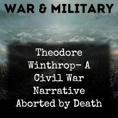 Theodore Winthrop- A Civil War Narrative Aborted by Death cover art