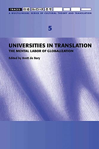 Universities in Translation: The Mental Labor of Globalization (Traces 5) (Traces: A Multilingual Series of Cultural Theory and Translation)